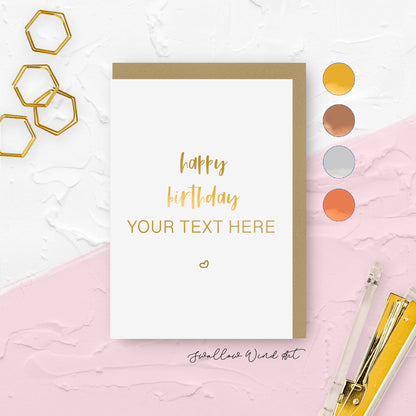 Greeting card with gold gold foiled lettering "happy birthday YOUR TEXT HERE"